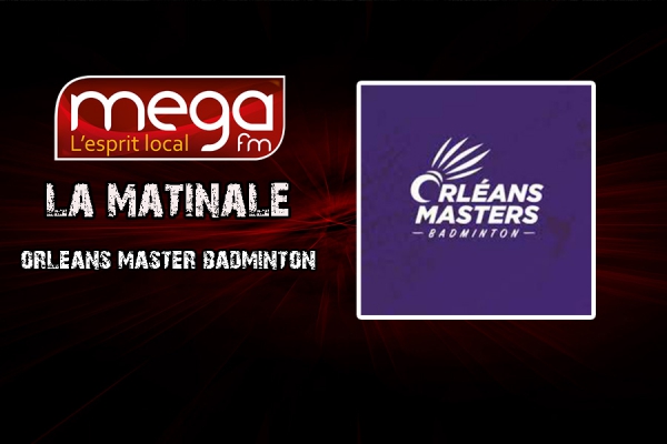 L&#039;invité de la matinale : L&#039;orléans Master Badminton