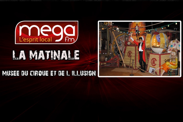 L&#039;invité de la matinale : Musée du cirque et de l&#039;illusion