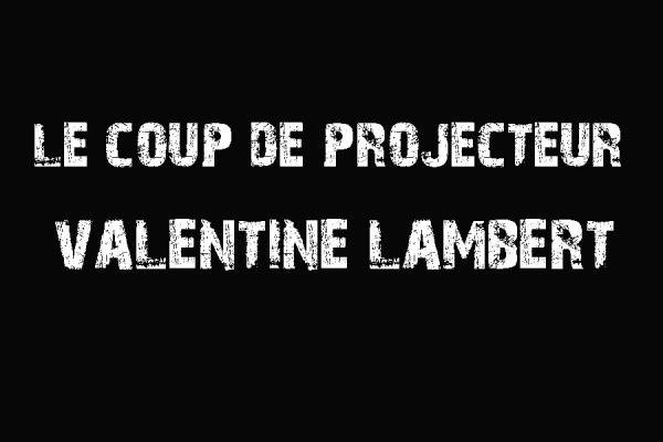 Le Coup De Projecteur - Valentine Lambert