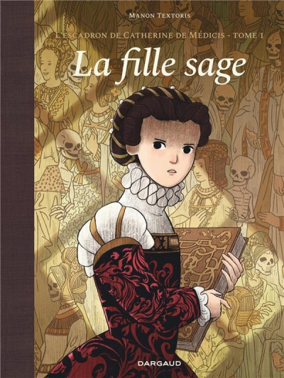 Ca Pétille - L’ESCADRON DE CATHERINE DE MÉDICIS T1: La fille sage
