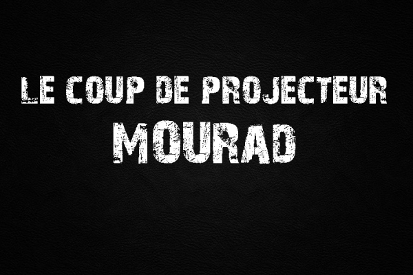 Le Coup De Projecteur - Mourad