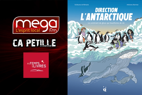 Ca P&eacute;tille - Direction l&rsquo;Antarctique : Le continent de glace qui bouillonne de vie