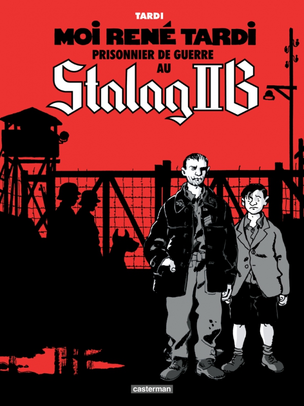 Ca p&eacute;tille: Moi Ren&eacute; Tardi, prisonnier de guerre au Stalag IIB